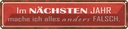 Blechschild 10x46 cm im nächsten Jahr mache anders Spruch Zitat