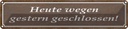 Blechschild 10x46 cm Heute wegen gestern geschlossen Spruch Zitat