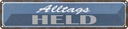 Blechschild 10x46 cm Alltags Held Dekoration Spruch Zitat