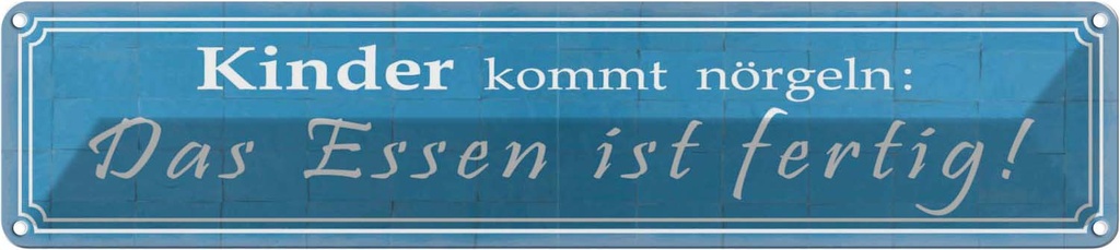 Blechschild 10x46 cm Kinder kommt nörgeln Essen Spruch Zitat