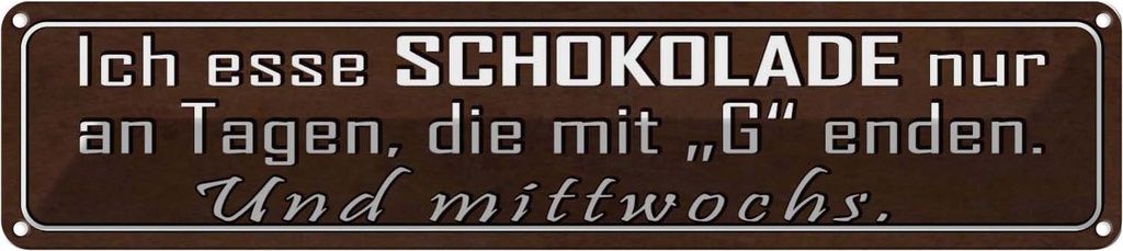 Blechschild 10x46 cm ich esse Schokolade nur an Tagen Spruch Zitat