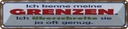 Blechschild 10x46 cm ich kenne meine Grenzen Spruch Zitat
