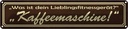 Blechschild 10x46 cm Lieblingsgerät Kaffemaschine Spruch Zitat