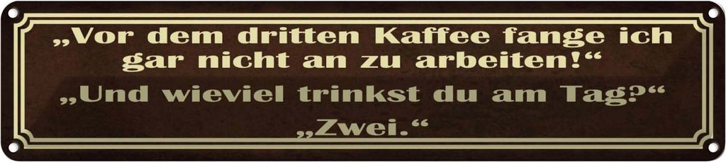 Blechschild 10x46 cm vor dem 3 Kaffee nicht arbeiten Spruch Zitat