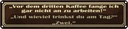 Blechschild 10x46 cm vor dem 3 Kaffee nicht arbeiten Spruch Zitat