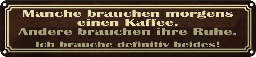 Blechschild 10x46 cm manche brauchen morgens Kaffee Spruch Zitat