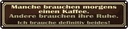 Blechschild 10x46 cm manche brauchen morgens Kaffee Spruch Zitat