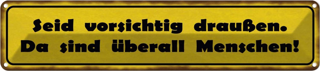Blechschild 10x46 cm vorsichtig sind überall Menschen Spruch Zitat