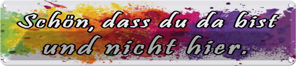 Blechschild 10x46 cm schön dass du da bist nicht hier Spruch Zitat
