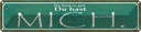 Blechschild 10x46 cm du hast es gut mich Dekoration Spruch Zitat