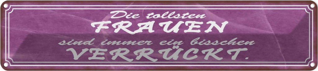 Blechschild 10x46 cm die tollsten Frauen verrückt Männer Spruch Zitat