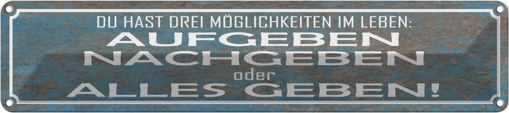 Blechschild 10x46 cm aufgeben nachgebe alles geben Spruch Zitat