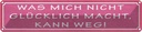 Blechschild 10x46 cm was nicht glücklich macht weg Spruch Zitat