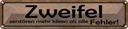Blechschild 10x46 cm Zweifel zerstören mehr Ideen als Spruch Zitat