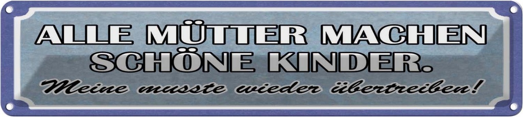 Blechschild 10x46 cm alle Mütter machen schöne Kinder Spruch Zitat