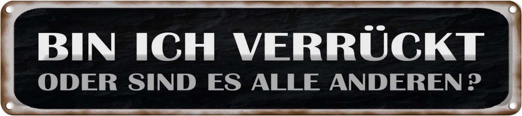 Blechschild 10x46 cm bin ich verrückt oder andere Spruch Zitat