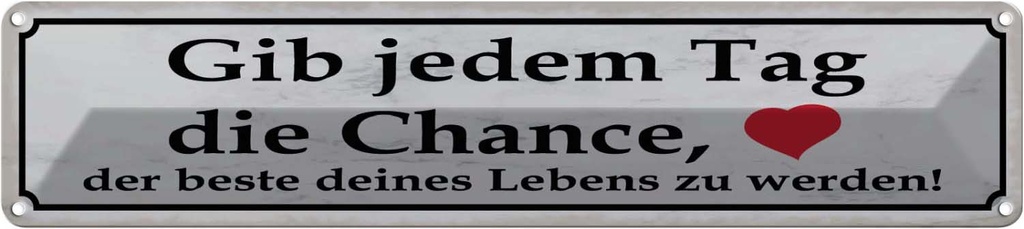 Blechschild 10x46 cm gib jedem Tag Chance das beste Dekoration Spruch Zitat