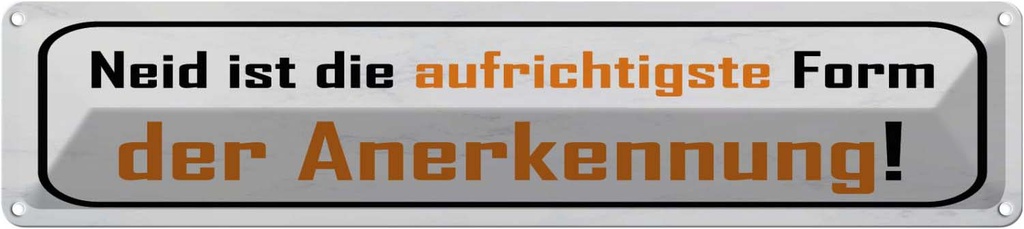 Blechschild 10x46 cm Neid ist Form der Anerkennung Spruch Zitat