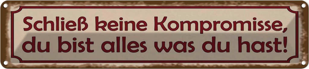 Blechschild 10x46 cm schließ keine Kompromisse Spruch Zitat