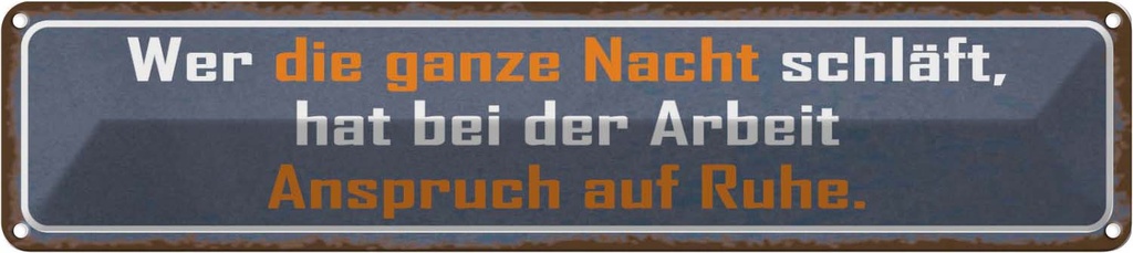 Blechschild 10x46 cm wer ganze Nacht schläft Arbeit Spruch Zitat