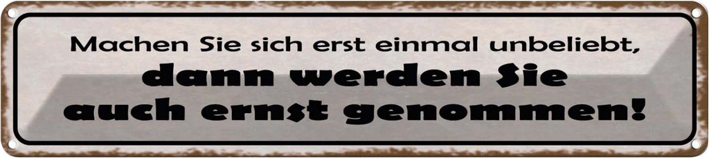 Blechschild 10x46 cm machen Sie sich erst unbeliebt Spruch Zitat