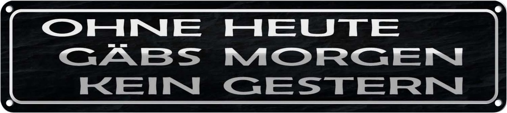 Blechschild 10x46 cm ohne heute Morgen kein Gestern Spruch Zitat