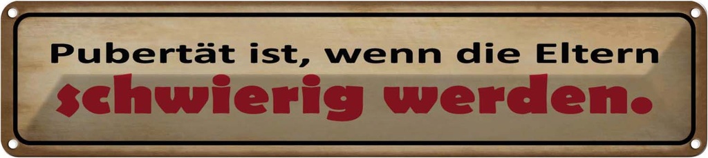 Blechschild 10x46 cm Pubertät wenn Eltern schwierig Spruch Zitat
