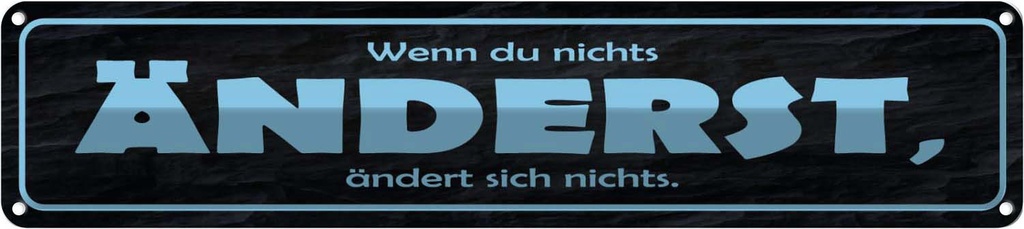 Blechschild 10x46 cm wenn du nichts änderst Spruch Zitat