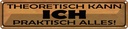 Blechschild 10x46 cm theoretisch ich praktisch alles Spruch Zitat