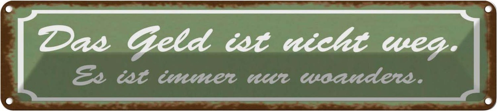 Blechschild 10x46 cm Geld nicht weg ist nur woanders Spruch Zitat