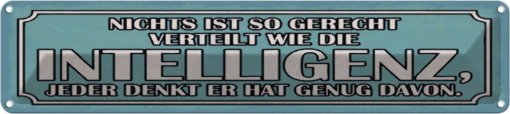 Blechschild 10x46 cm Intelligenz gerecht verteilt Spruch Zitat