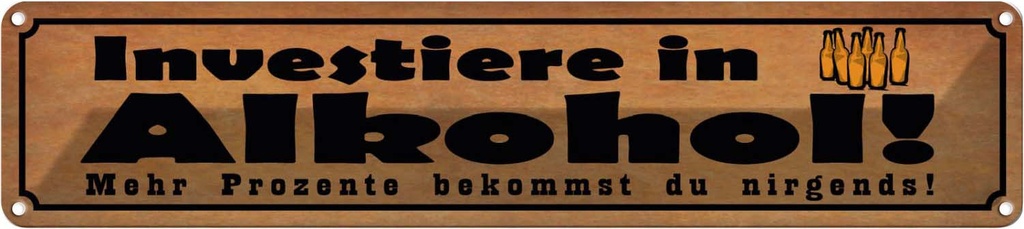 Blechschild 10x46 cm Investiere in Alkohol Spruch Zitat