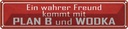 Blechschild 10x46 cm wahrer Freund kommt mit Plan B Spruch Zitat