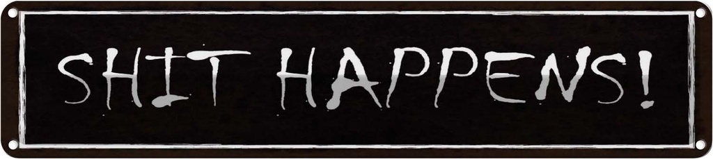 Blechschild 10x46 cm shit happens Dekoration