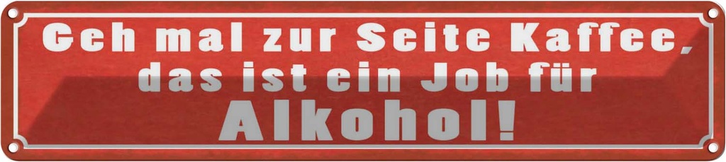 Blechschild 10x46 cm Kaffee zur Seite Job für Alkohol Spruch Zitat