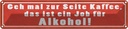 Blechschild 10x46 cm Kaffee zur Seite Job für Alkohol Spruch Zitat