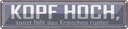 Blechschild 10x46 cm Kopf hoch sonst fällt Krönchen Spruch Zitat