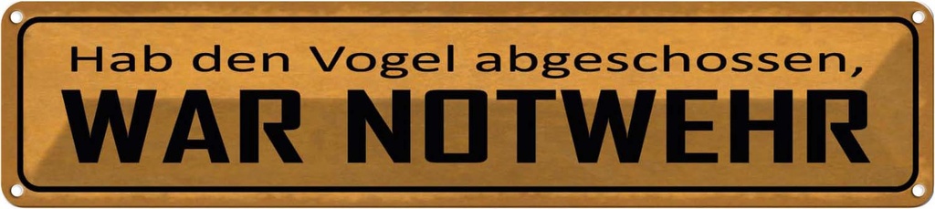 Blechschild 10x46 cm hab Vogel abgeschossen NOTWEHR Spruch Zitat