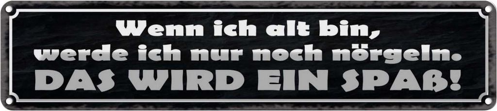 Blechschild 10x46 cm wenn ich alt bin werde nörgeln Spruch Zitat