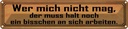 Blechschild 10x46 cm wer mich nicht mag muss an sich Spruch Zitat