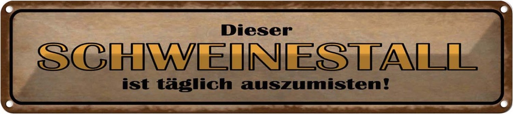 Blechschild 10x46 cm Schweinestall täglich auszumisen Spruch Zitat
