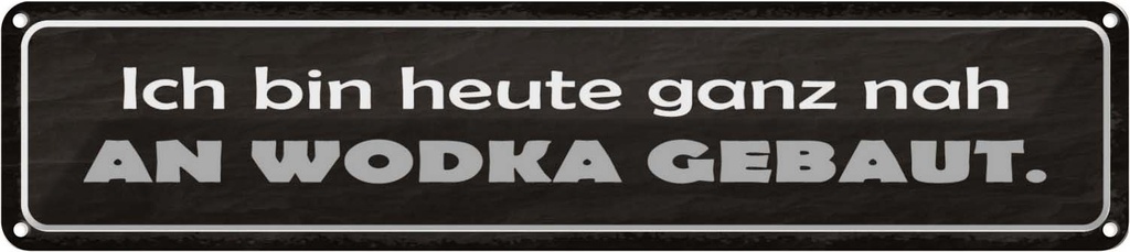 Blechschild 10x46 cm heute ganz nah an Wodka gebaut Spruch Zitat