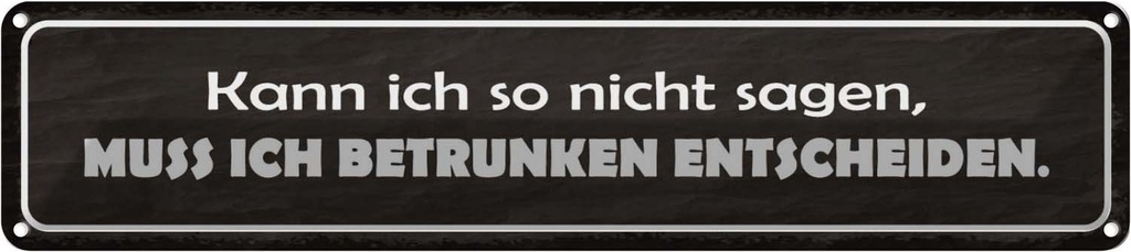 Blechschild 10x46 cm muss ich berunken entscheiden Spruch Zitat