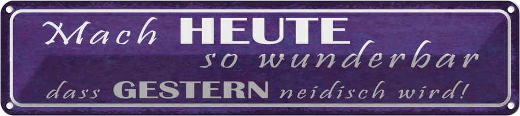 Blechschild 10x46 cm heute wunderbar gestern neidisch Spruch Zitat