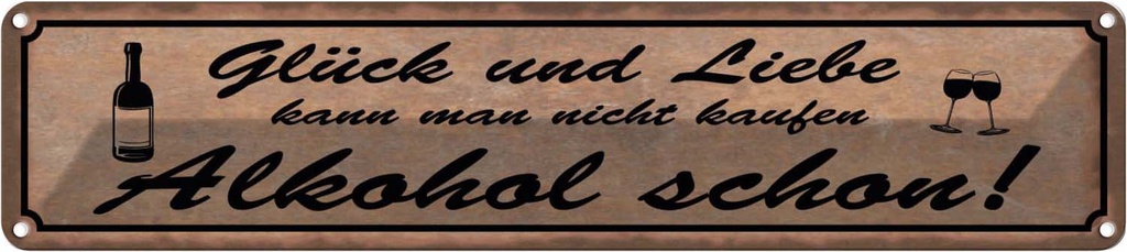 Blechschild 10x46 cm Glück Liebe nicht kaufen Alkohol Spruch Zitat