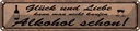 Blechschild 10x46 cm Glück Liebe nicht kaufen Alkohol Spruch Zitat