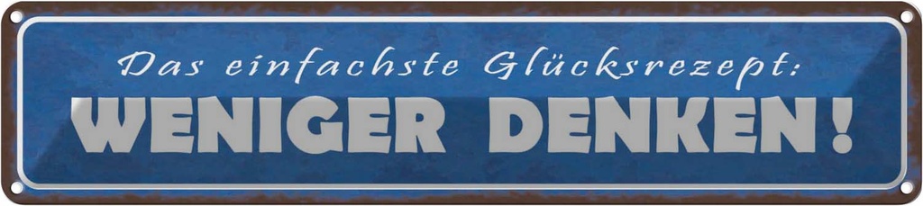 Blechschild 10x46 cm das Glücksrezept weniger denken Spruch Zitat