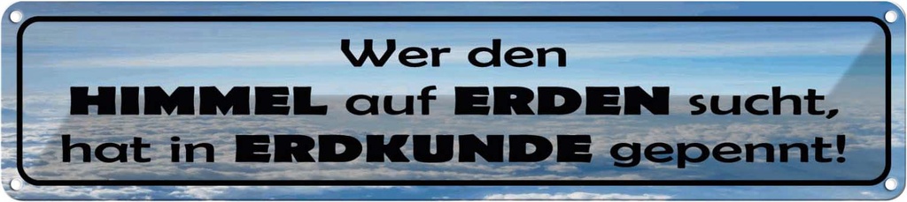 Blechschild 10x46 cm wer Himmel auf Erden sucht hat Spruch Zitat