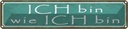 Blechschild 10x46 cm ich bin wie Spruch Zitat