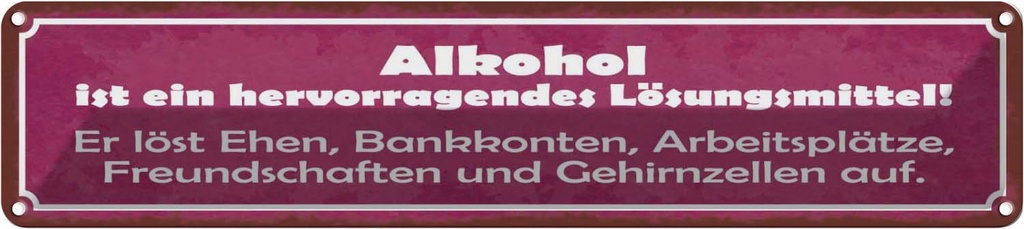 Blechschild 10x46 cm Alkohol Lösungsmittel löst Ehen Spruch Zitat